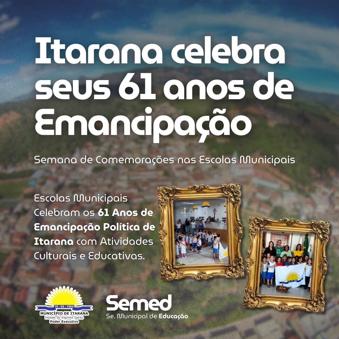Escolas Municipais Celebram os 61 Anos de Emancipação Política de Itarana com Atividades Culturais e Educativas